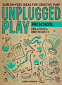 Unplugged Play: Preschool: 233 Activities & Games for Ages 3-5