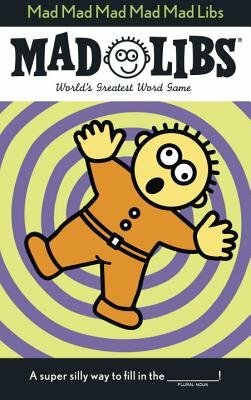 Mad Mad Mad Mad Mad Libs: World's Greatest Word Game